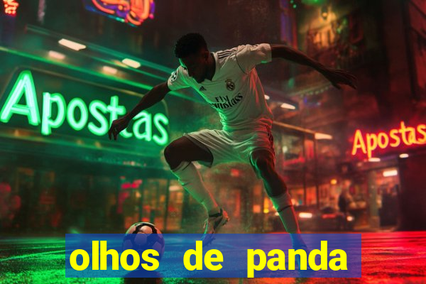 olhos de panda trauma olhos de panda significado